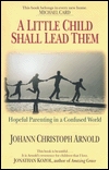 A Little Child Shall Lead Them: Hopeful Parenting in a Confused World