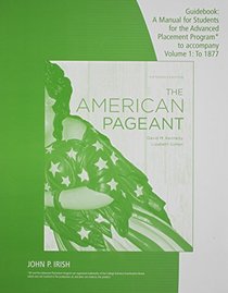 Guidebook: A Manual for Students for the Advanced Placement Program to Accompany the American Pageant, 15th Edition