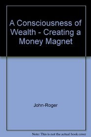 A Consciousness of Wealth: Creating a Money Magnet