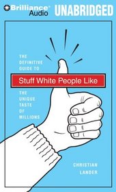 Stuff White People Like: A Definitive Guide to the Unique Taste of Millions