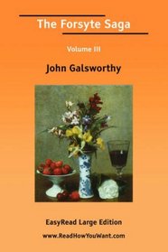 The Forsyte Saga Volume III [EasyRead Large Edition]