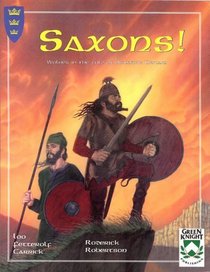 Saxons : Wolves in the Fold of Arthur's Britain (King Arthur Pendragon Role Playing, 2722)