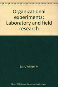 Organizational experiments: Laboratory and field research