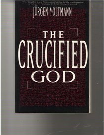 The crucified God: The cross of Christ as the foundation and criticism of Christian theology
