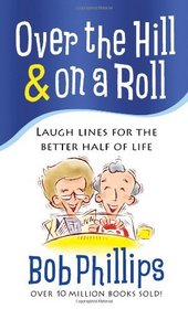 Over the Hill And on a Roll: Laugh Lines for the Better Half of Life