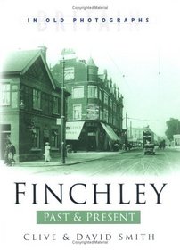 Finchley Past and Present (Britain in Old Photographs)