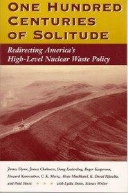 One Hundred Centuries of Solitude: Redirecting America's High-Level Nuclear Waste Policies
