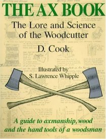 The Ax Book: The Lore and Science of the Woodcutter