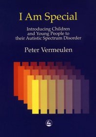 I Am Special: Introducing Children and Young People to Their Autism Spectrum Disorder
