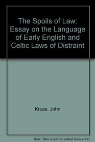 The Spoils of Law: An Essay on the Language of Early English and Celtic Laws of Distraint