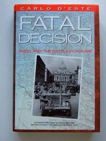 Fatal Decision Anzio and the Batttle for Rome