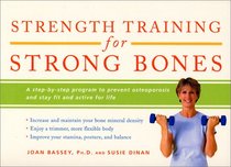 Strength Training for Strong Bones: A Step-By-Step Program to Prevent Osteoporosis and Stay Fit and Active for Life