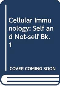 Cellular Immunology: Self and Not-self Bk. 1 (Cellular Immunology)