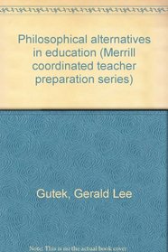 Philosophical alternatives in education (Merrill coordinated teacher preparation series)