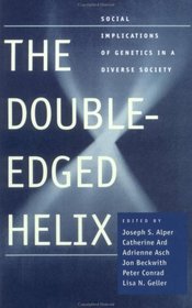 The Double-Edged Helix : Social Implications of Genetics in a Diverse Society