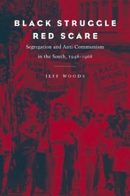 Black Struggle, Red Scare: Segregation and Anti-Communism in the South, 1948-1968
