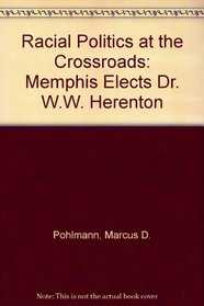 Racial Politics at the Crossroads: Memphis Elects Dr. W.W. Herenton