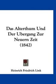 Das Alterthum Und Der Ubergang Zur Neuern Zeit (1842) (German Edition)