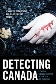 Detecting Canada: Essays on Canadian Detective Fiction, Film, and Television (Film and Media Studies)