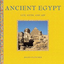 Ancient Egypt: Life, Myth, and Art (Stewart, Tabori & Chang's Life, Myth, and Art)
