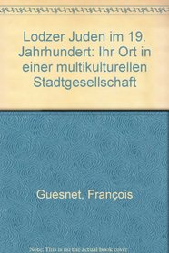 Lodzer Juden im 19. Jahrhundert: Ihr Ort in einer multikulturellen Stadtgesellschaft (German Edition)