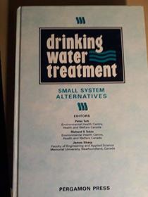 Drinking Water Treatment: Small System Alternatives : Proceedings of the Third National Conference on Drinking Water, St. John'S, Newfoundland, Canad