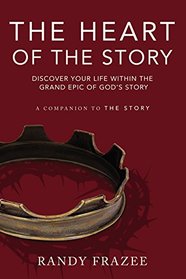 The Heart of the Story: Discover Your Life Within the Grand Epic of God?s Story