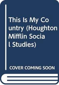 This Is My Country (Houghton Mifflin Social Studies)