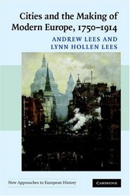 Cities and the Making of Modern Europe, 1750-1914 (New Approaches to European History)