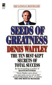 Seeds of Greatness: The Ten Best-Kept Secrets of Total Success
