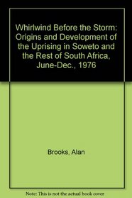 Whirlwind before the storm: The origins and development of the uprising in Soweto and the rest of South Africa from June to December 1976