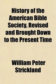 History of the American Bible Society, Revised and Brought Down to the Present Time