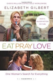 Eat, Pray, Love: One Woman's Search For Everything