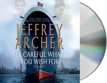 Be Careful What You Wish For (Clifton Chronicles, Bk 4) (Audio CD) (Unabridged)