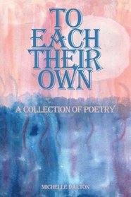 To Each Their Own: A Collection Of Poetry