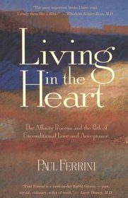 Living in the Heart: The Affinity Process  the Path of Unconditional Love  Acceptance