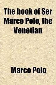The book of Ser Marco Polo, the Venetian