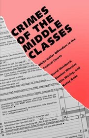 Crimes of the Middle Classes : White-Collar Offenders in the Federal Courts (Yale Studies on White-Collar Crime Serie)