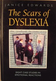 The Scars of Dyslexia: Eight Case Studies in Emotional Reactions (Cassell Education)