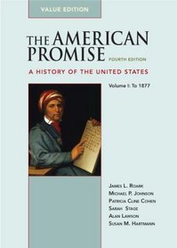 The American Promise: A History of the United States (Value Edition), Vol. I