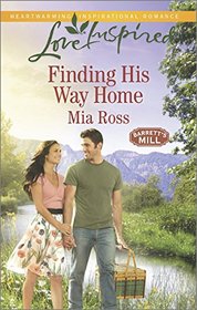 Finding His Way Home (Barrett's Mill, Bk 3) (Love Inspired, No 910)