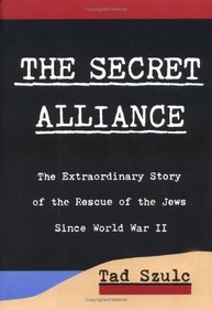 The Secret Alliance: The Extraordinary Story of the Rescue of the Jews Since World War II