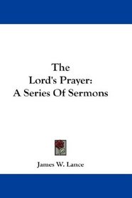 The Lord's Prayer: A Series Of Sermons