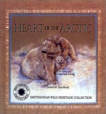 Heart of the Artic: The Story of a  Polar Bear Family (Smithsonian Wild Heritage Collection)