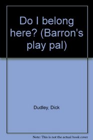 Do I belong here? (Barron's play pal)