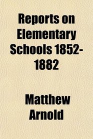 Reports on Elementary Schools 1852-1882