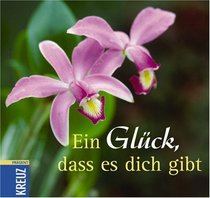 Ein Glck, dass es dich gibt