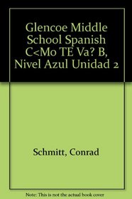 Glencoe Middle School Spanish C < Mo TE Va? B, Nivel Azul Unidad 2