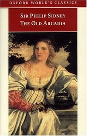 The Countess of Pembroke's Arcadia : The Old Arcadia (Oxford World's Classics)