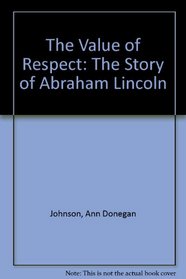 The Value of Respect: The Story of Abraham Lincoln